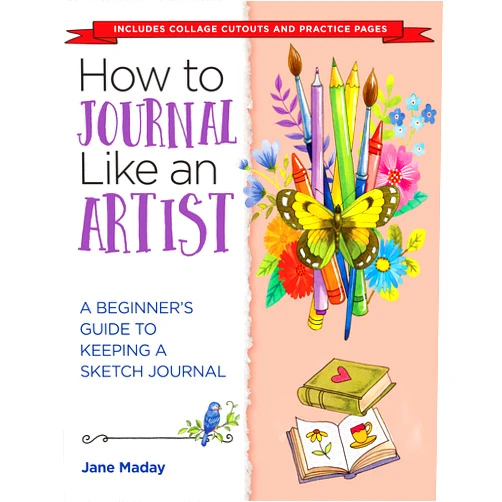 Jane Maday How to Journal Like an Artist: A Beginner's Guide to Keeping a Sketch Journal