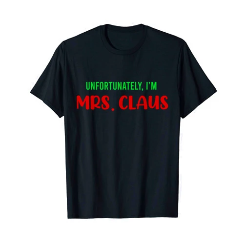 SANTA Drunk, Return to Mrs Claus Matching Couple UNFORTUNATELY, I'M MRS. CLAUS Christmas Couple Meme T-Shirt