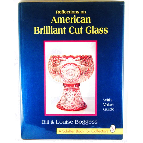 Bill and Louise Boggess Reflections on American Brilliant Cut Glass (With Value Guide)