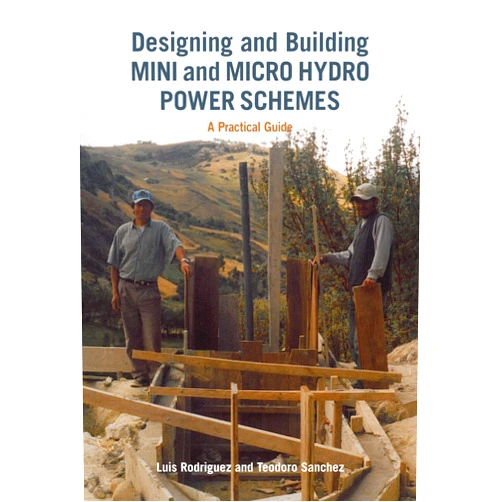 Luis Rodriguez,Teodoro Sanchez Designing and Building Mini and Micro Hydro Power Schemes