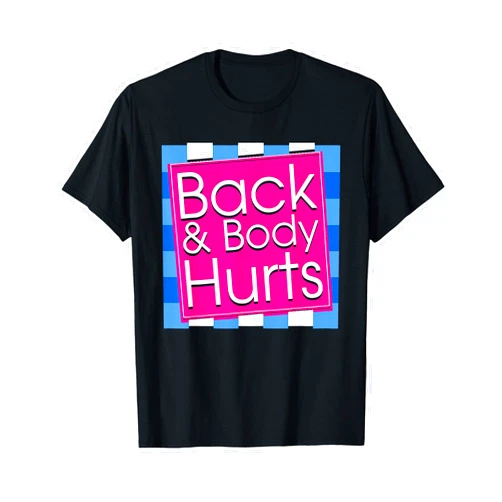 My Back & Body Hurts Exercise Workout Fitness Funny Back Body Hurts Tee Quote Exercise Workout Gym Top T-Shirt