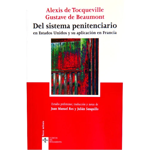 Spanish Edition by Alexis de Tocqueville (Author), Gustave de Beaumont (Author), Juan Manuel Ros Cherta (Translator), Julián Sauquillo González (Translator) & 1 more Del sistema penitenciario: en Estados Unidos y su aplicación en Francia (Spanish Edition)