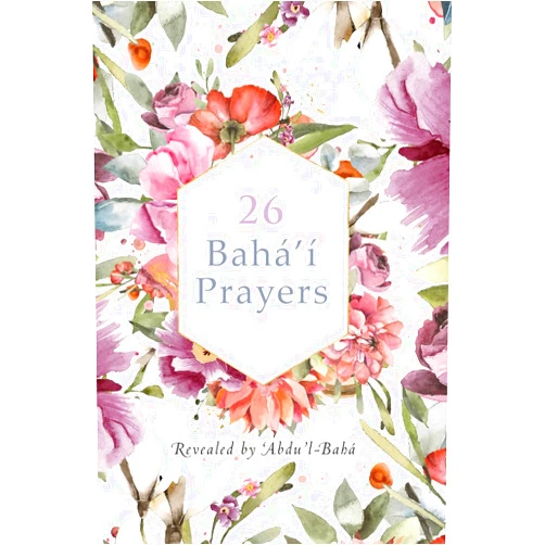 'Abdu'l -Bahá,International Bahá'í Community,Simon Creedy 26 Bahá'í Prayers by Abdu'l-Baha (Illustrated Bahai Prayer Book)
