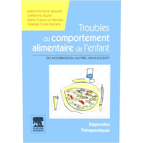 Marie-Christine Mouren,Catherine Doyen,Marie-France Le Heuzey,Solange Cook-Darzens,Valentine ROBIN-PREVALLEE,Eric Acquaviva,Evelyne Marinier,Olivier Pallanca,Diane Purper-Ouakil,Marc Bellaïche,Samuele Cortese,Richard Delorme,Philip Gorwood,Régis Hankard,Pascale ISNARD,Paul Jacquin,Juliane Léger Troubles du comportement alimentaire de l'enfant: Du nourrisson au pré-adolescent - Manuel diagnostic et thérapeutique (Hors collection) (French Edition)