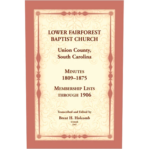 Brent Holcomb Lower Fairforest Baptist Church, Union County, South Carolina: Minutes 1809-1875, Membership Lists through 1906