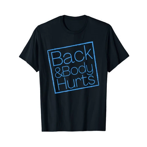 Funny Exercise Back And Body Hurts Funny Workout T-Shirt