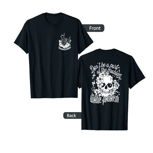 Dont Be Part of The Problem Be The Whole Problem T-Shirt