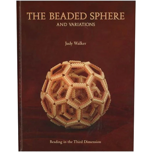 By Judy Walker (Author) The Beaded Sphere And Variations - Beading In The Third Dimension by Judy Walker