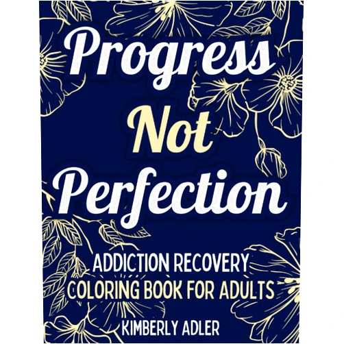 Kimberly Adler Progress Not Perfection - Addiction Recovery Coloring Book for Adults: Mindful & Inspirational Quotes, Sobriety Sayings - Gift for AA NA ACA CODA OA Alanon