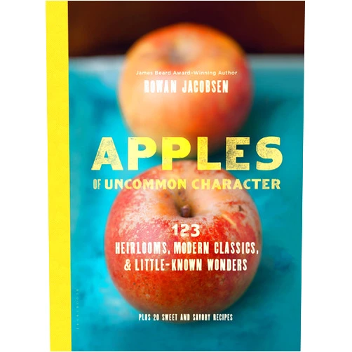 By Rowan Jacobsen (Author) Apples of Uncommon Character: Heirlooms, Modern Classics, and Little-Known Wonders
