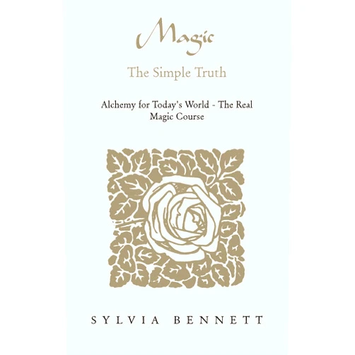 Sylvia Bennett Magic...The Simple Truth: Alchemy for Today's World - The Real Magic Course