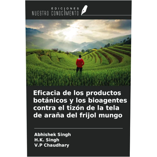 Abhishek Singh,H.K. Singh,V.P Chaudhary Eficacia de los productos botánicos y los bioagentes contra el tizón de la tela de araña del frijol mungo (Spanish Edition)