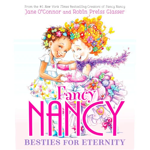 Jane O'Connor,Robin Preiss Glasser Fancy Nancy: Besties for Eternity