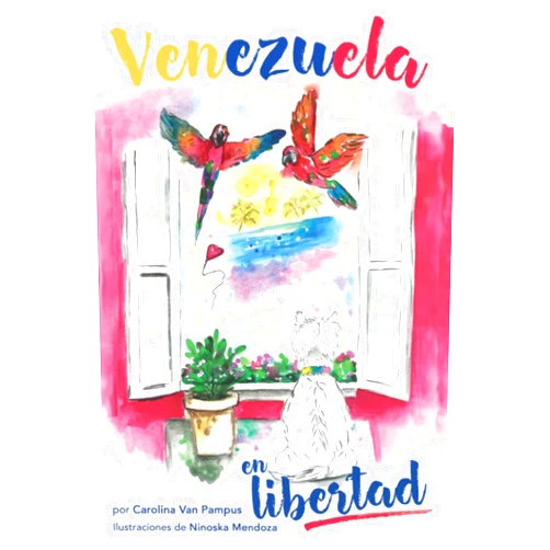 Spanish Edition by Carolina Van Pampus (Author), Ninoska Mendoza (Illustrator) Venezuela en Libertad: Un cuento sobre la esperanza de volver a una Venezuela libre... (Spanish Edition)