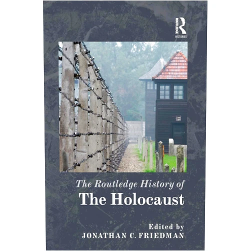 By Jonathan C. Friedman (Editor) The Routledge History of the Holocaust (Routledge Histories)
