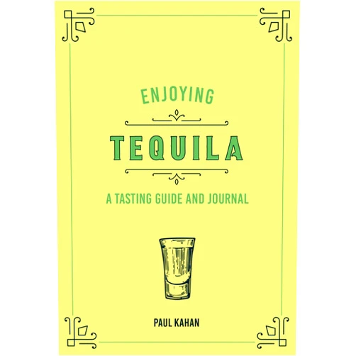 Paul Kahan Enjoying Tequila: A Tasting Guide and Journal (Liquor Library)