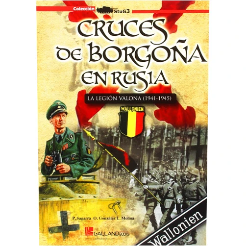 Pablo Sagarra Renedo,Óscar González López,Lucas Molina Franco Cruces de Borgoña en Rusia.: La Legión Valona (1941-1945)