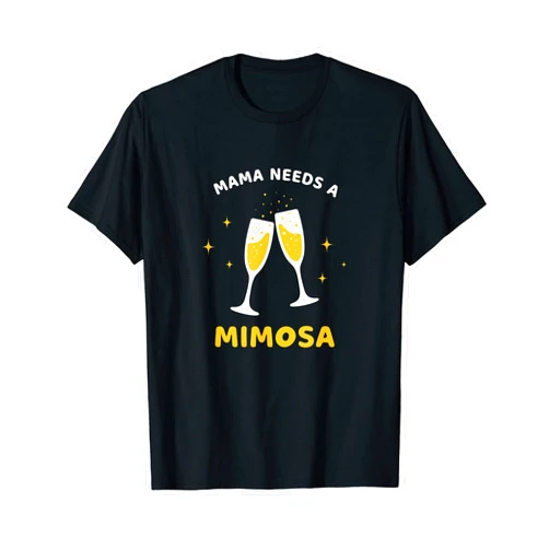 Funny Drinking Prosecco Mimosa Wine Alcohol Co. Mama Needs A Mimosa Funny Cocktail Sparkling Wine Champagne T-Shirt