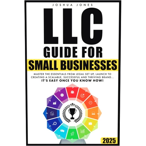 Joshua Jones LLC Guide for Small Businesses: Master the Essentials from Legal Set Up, Launch to Creating a Scalable, Successful and Thriving Brand...it's Easy Once you Know How!