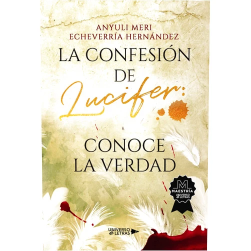 Spanish Edition by Anyuli Meri Echeverría Hernández (Author) Format: Kindle Edition La confesión de Lucifer: Conoce la verdad (UNIVERSO DE LETRAS) (Spanish Edition)