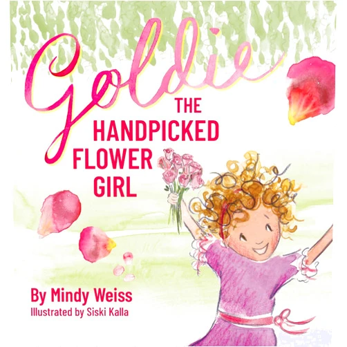 Mindy Weiss,Siski Kalla Goldie the Handpicked Flower Girl