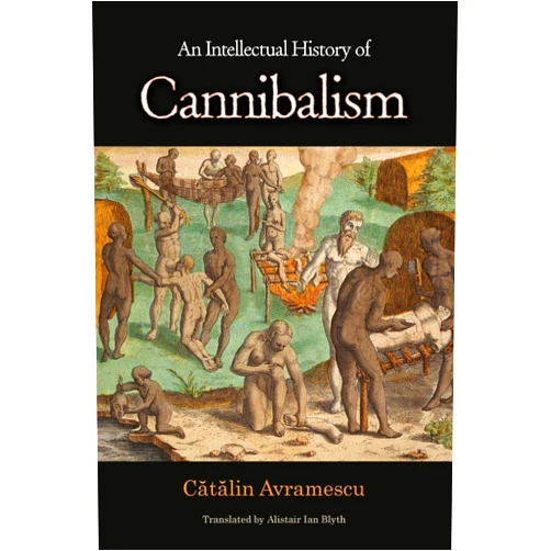 By Cătălin Avramescu (Author), Alistair Ian Blyth (Translator) An Intellectual History of Cannibalism
