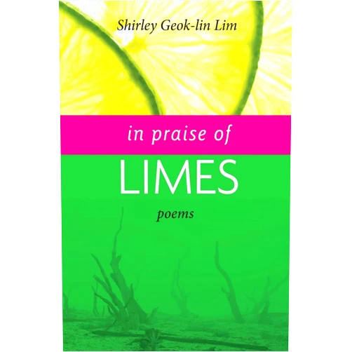 Shirley Geok-Lin Lim,Dana Gioia,Boey Kim Cheng In Praise of Limes