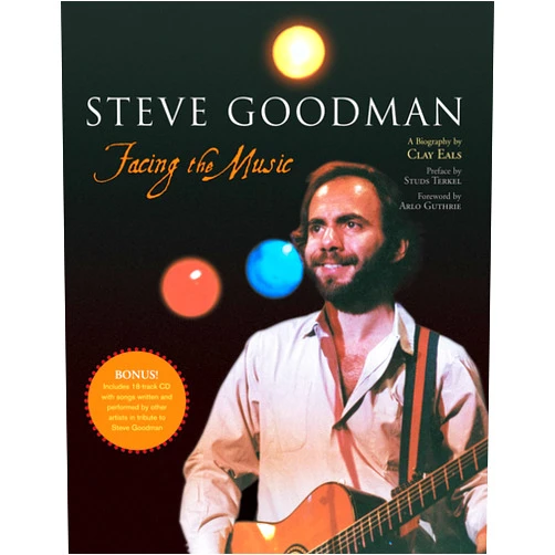 By Clay Eals (Author) Steve Goodman: Facing the Music