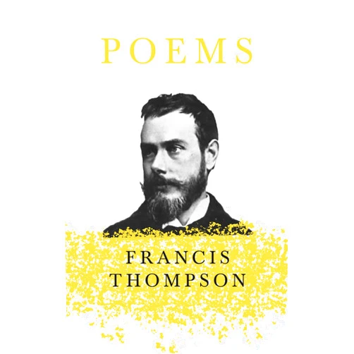 Francis Thompson,Benjamin Franklin Fisher Poems: With a Chapter from Francis Thompson, Essays, 1917 by Benjamin Franklin Fisher
