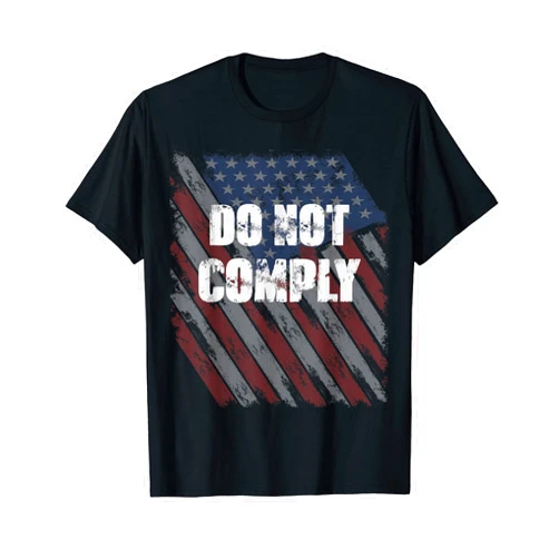 Do Not Comply Anti-Mandate Patriotic US Flag Do Not Comply Anti-Mandate Patriotic USA Flag T-Shirt