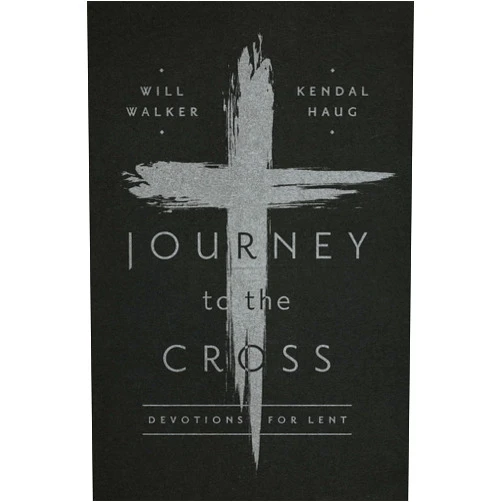By Will Walker (Author), Kendal Haug (Author) Journey to the Cross: Devotions for Lent