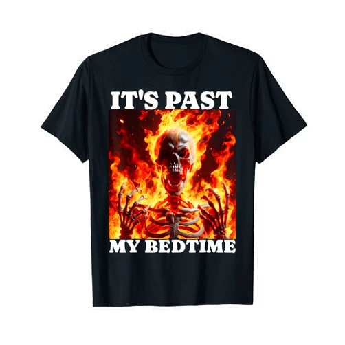 Meme Aesthetic Skeleton Desgins for Men & Women It's Past My Bedtime Funny Skeleton Meme Flames Ironic Tired T-Shirt