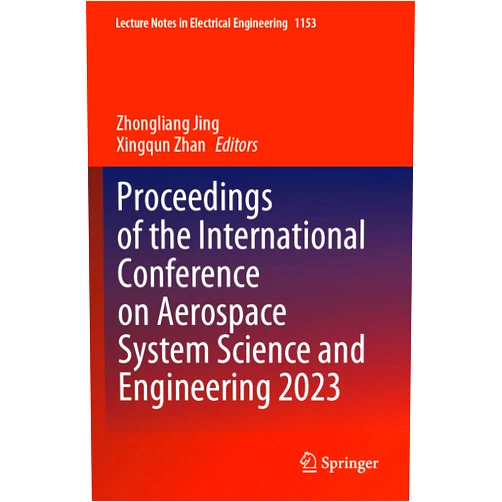 Zhongliang Jing,Xingqun Zhan Proceedings of the International Conference on Aerospace System Science and Engineering 2023 (Lecture Notes in Electrical Engineering, 1153)