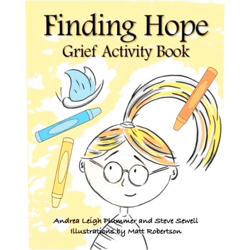 Andrea Leigh Plummer,Steve Sewell,Julie L. Casey,Matt Robertson Finding Hope Grief Activity Book