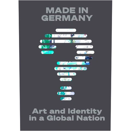 Lynette Roth,Natalie Bell,Sara Blaylock,Peter Chametzky,Rita Chin,Amy DaPonte,Borcu Dogramaci,Alison Frank Johnson,Candice M Hamelin,Kevin Hanschke,Lauren Hanson,Natasha A Kelly,Lisa Lee,Peter Murphy,Kyle Stephan,Gary Van Zante,Katharina Warda Made in Germany?: Art and Identity in a Global Nation