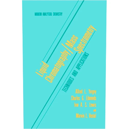 Alfred L. Yergey,Charles G. Edmonds,Ivor A.S. Lewis,Marvin L. Vestal Liquid Chromatography/Mass Spectrometry: Techniques and Applications (Modern Analytical Chemistry)