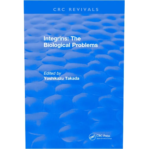 Yoshikazu Takada Integrins – The Biological Problems (CRC Press Revivals)