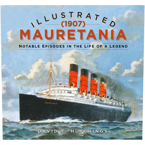 David Hutchings Illustrated Mauretania (1907): Notable Episodes in the Life of a Legend