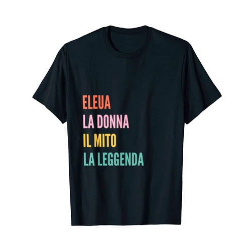 Disegni Di Nomi Italiani Divertenti Per Eleua Funny Italian First Name Design - Eleua T-Shirt