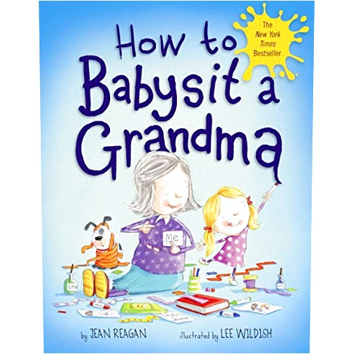By Jean Reagan (Author), Lee Wildish (Illustrator) How to Babysit a Grandma