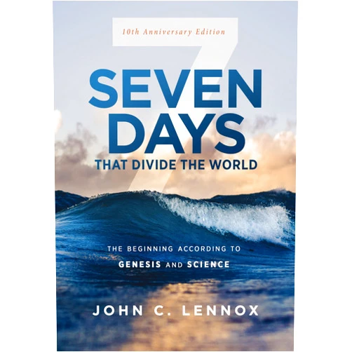 John C. Lennox Seven Days that Divide the World, 10th Anniversary Edition: The Beginning According to Genesis and Science