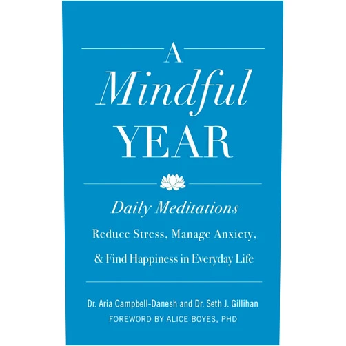 Aria Campbell-Danesh; Seth J. Gillihan A Mindful Year: Daily Meditations: Reduce Stress, Manage Anxiety, and Find Happiness in Everyday Life