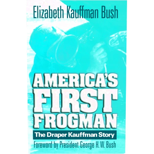 Estate of Elizabeth Kauffman Bush,George Herbert Walker Bush America's First Frogman: The Draper Kauffman Story