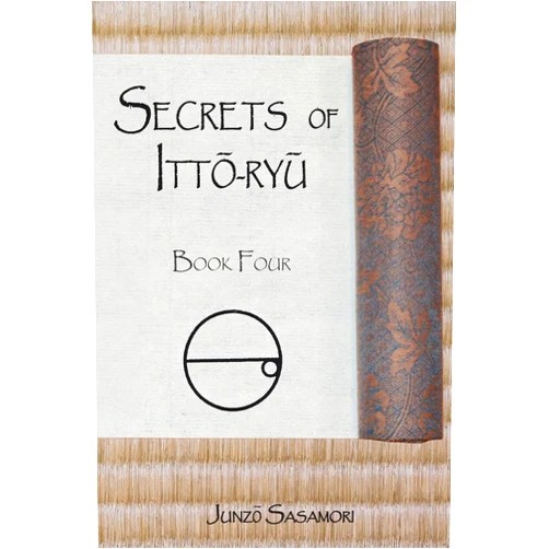 Junzo Sasamori,Mark Hague Secrets of Itto-ryu: Book Four