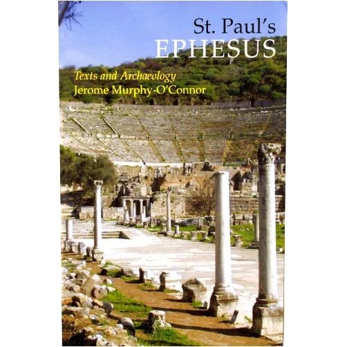 Jerome Murphy-O'Connor St. Paul's Ephesus: Texts and Archaeology