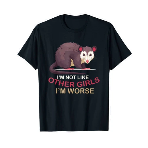 Opossum Expressions I’m Not Like Other Girls I’m Worse Opossum Design T-Shirt