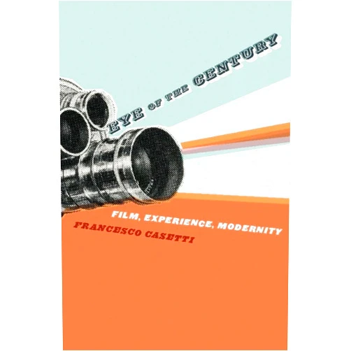By Francesco Casetti (Author) Format: Kindle Edition Eye of the Century: Film, Experience, Modernity (Film and Culture Series)