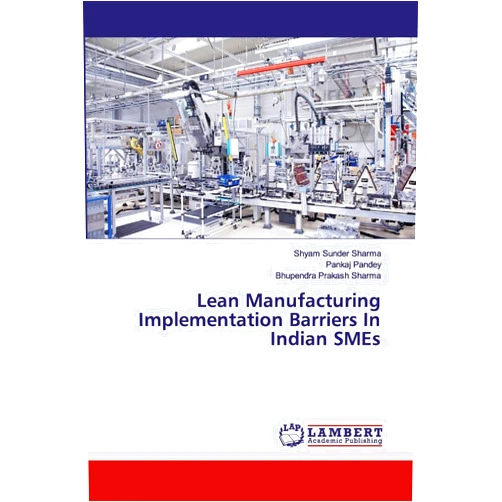Shyam Sunder Sharma,Pankaj Pandey,Bhupendra Prakash Sharma Lean Manufacturing Implementation Barriers In Indian SMEs