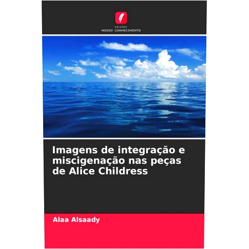 Portuguese Edition by Alaa Alsaady (Author) Imagens de integração e miscigenação nas peças de Alice Childress (Portuguese Edition)