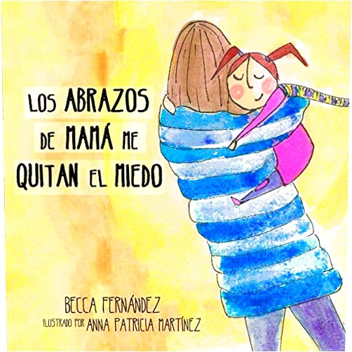 Becca Fernandez,Anna Patricia Martinez Los abrazos de mama me quitan el miedo (Cuentos ilustrados infantiles) (Spanish Edition)